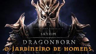 Skyrim Special Edition  -  204.  O Jardineiro de Homens  -  (06. Dragonborn Quest)