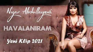 Nigar Abdullayeva - Havalaniram (Yeni Klip 2021)