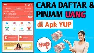 CARA PINJAM UANG DI APLIKASI YUP | CARA DAFTAR YUP PINJAMAN ONLINE