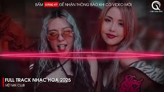 NHẠC TRUNG QUỐC REMIX 2025 - NHẠC HOA REMIX HOT TIKTOK - FULL SET NHẠC TRUNG REMIX HAY 2025