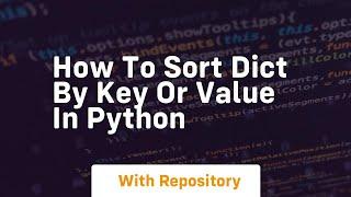 How to sort dict by key or value in python