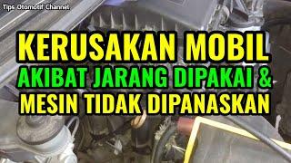 KERUSAKAN MOBIL AKIBAT MOBIL JARANG DIPAKAI DAN MESIN TIDAK DIPANASKAN I CARA MEMANASKAN MESIN MOBIL