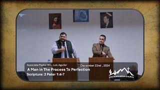 Associate Pastor Bro. Luis Aguilar | A Man in The Process To Perfection # 12     12/22/24