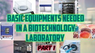 PART 1 - Basic Equipments needed in a Biotechnology laboratory