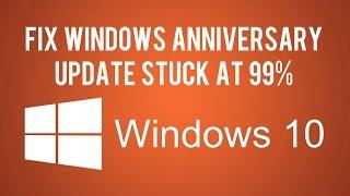 Fix Windows 10 Anniversary Update Stuck at 99%
