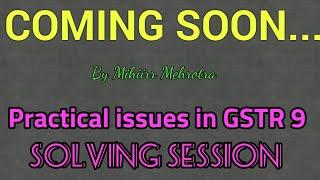 GSTR 9 ANNUAL RETURN PRACTICAL ISSUES, SOLVING SESSION ON 22ND JANUARY. FILL CORRECT GSTR 9.