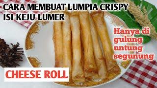 CARA MEMBUAT LUMPIA CRISPY ISI KEJU LUMER || CHEESE ROLL || HANYA DI GULUNG UNTUNG SEGUNUNG