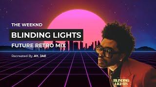 Blinding Lights  “Future Retro Mix" -  The Weeknd | Remix | Recreated By AY.JAE