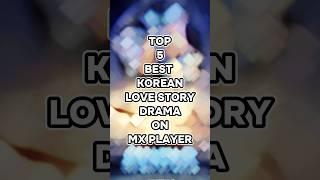 TOP 5 BEST KOREAN LOVE STORY DRAMA ON MX PLAYER IN HINDI #koreandrama #shorts #trending