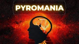 Pyromania: What You Need To Know