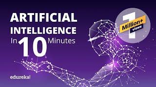 What Is Artificial Intelligence? | Artificial Intelligence (AI) In 10 Minutes | Edureka