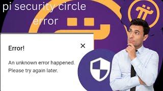 Pi network security circle error/ how to solve security circle error /security circle error/