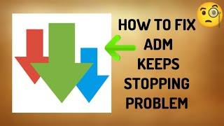 How To Fix "ADM(Advanced Download Manager) Keeps Stopping" Problem || Tech Issues Solutions