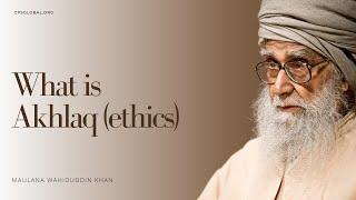 What is Akhlaq (ethics)? | February 07, 2008 | Maulana Wahiduddin Khan