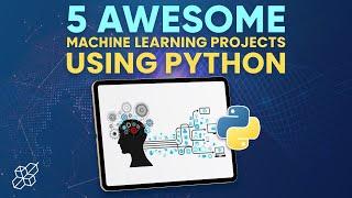 5 Awesome Machine Learning Projects Using Python | Python Explained