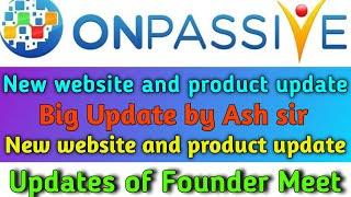 onpassive : Ash sir Big update | New website and product update | Updates of founder meet onpassive