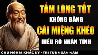 Nhìn Thấu Nhân Tính Con Người Không Dễ - Tấm Lòng Tốt KHÔNG BẰNG Cái Miệng Khéo | Khắc Kỷ 365