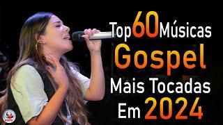 Louvores de Adoração 2024 - As Melhores Músicas Gospel Mais Tocadas - Top Gospel, Hinos Evangélicos