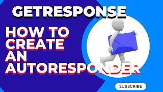 Getresponse Tutorial:Create a Powerful Autoresponder in 10 Minutes