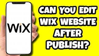 Can You Edit Wix Website After Publish?