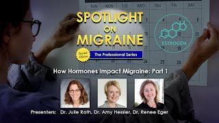 How Hormones Impact Migraine Part 1 - Spotlight on Migraine: The Professional Series