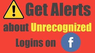 Get Alerts about Unrecognized Logins on Facebook | Get Alerts for Security for Facebook 2018