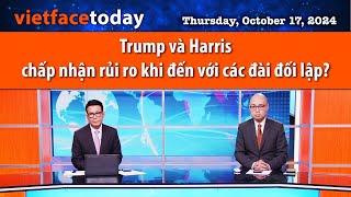 Vietface Today | Trump và Harris chấp nhận rủi ro khi đến với các đài đối lập?  |10/17/24