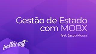 Gestão de estado no Flutter com MobX | feat. Jacob Moura