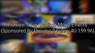 Preview 2 For Vladimir Mono Effects (Sponsored By Preview 2 Funny 4U 159.96)