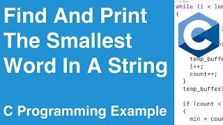 Find And Print The Smallest Word In A String | C Programming Example