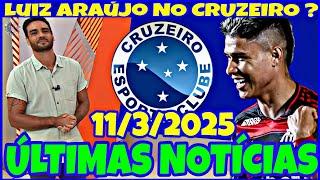 CORTES GLOBO ESPORTE CRUZEIRO HOJE (11/3/2025) LUIZ ARAÚJO NO CRUZEIRO? ÚLTIMAS NOTÍCIAS DO CRUZEIRO