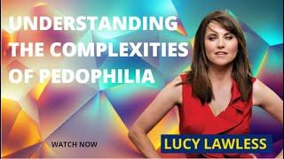 Understanding the Complexities of Pedophilia: An Interview with Actress Lucy Lawless