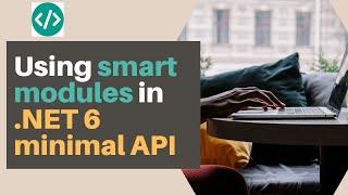 Using smart modules in .NET 6 minimal API