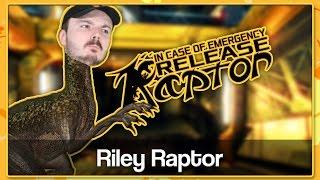 RILEY RAPTOR | In Case Of Emergency, Release Raptor