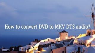 How to convert DVD to MKV DTS audio?