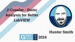 J- Crawler - Static Analysis for Better LabVIEW by Hunter Smith. GDevCon N.A. 2024