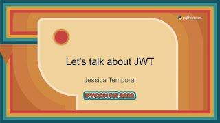 Talk - Jessica Temporal: Let's talk about JWT