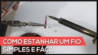 Como estanhar um fio (estanho não fica no fio), simples e fácil !