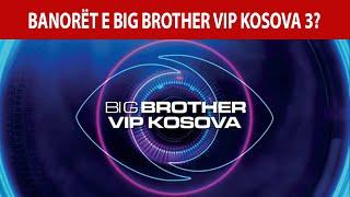 LISTA / Zbulohen banorët e Big Brother VIP 3, cilat VIPa futen? - Kosova Today