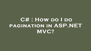 C# : How do I do pagination in ASP.NET MVC?