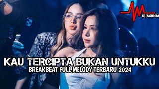 DJ Kau Tercipta Bukan Untuk ku Breakbeat Full Melody Terbaru 2024 ( DJ ASAHAN )