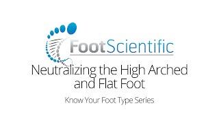 Neutralizing the High Arched and Flat Foot, Know Your Foot Type Series Part 3