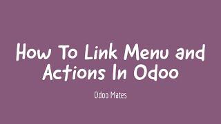 6. How To Link Menu And Actions In Odoo || Odoo 15 Development Tutorials