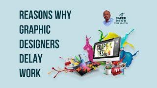 Why Graphic Designers Delay Work I Mtf Baker I 2022