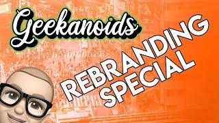 Geekanoids Rebranding Special