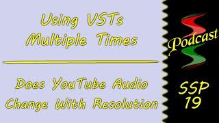 Using VSTs Multiple Times & YouTube Audio At Different Resolutions: Sound Speeds Podcast 19