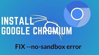 How to install Google Chromium & Fix --no-sandbox error on kali linux 2021.2