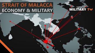 Why is the Strait of Malacca so Important to the World's Economy & Military