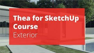 Thea for SketchUp v3 Course – Exterior