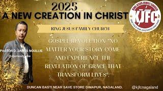 A New Creation In Christ || Pastor D. James Ngullie || @kjfcnagaland